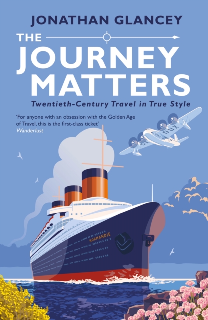 The Journey Matters : Twentieth-Century Travel in True Style, Paperback / softback Book