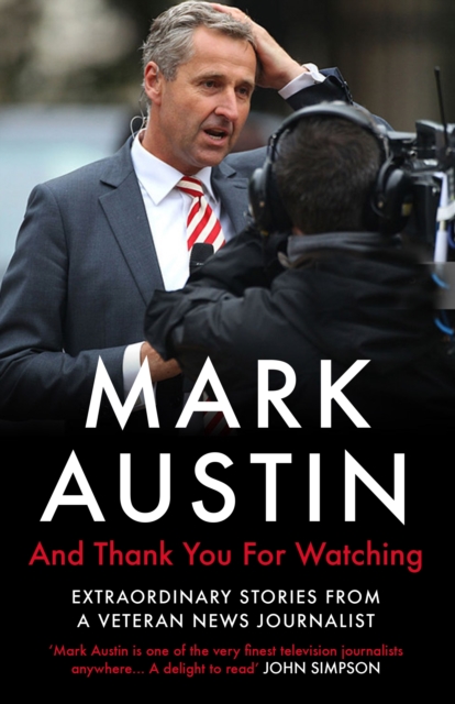 And Thank You For Watching : Extraordinary Stories from a Veteran News Journalist, Paperback / softback Book