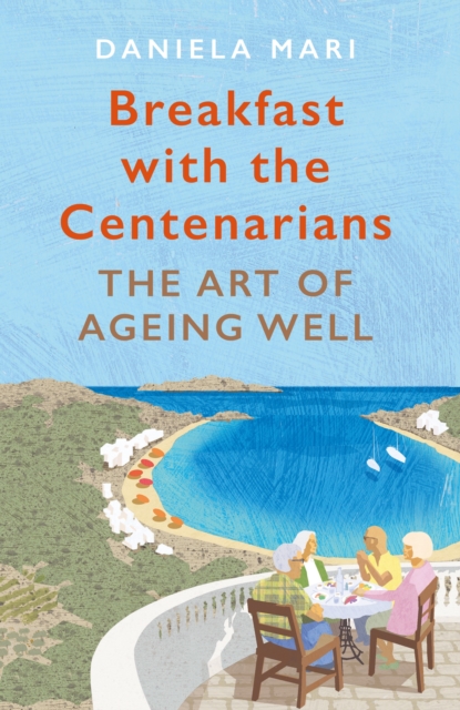 Breakfast with the Centenarians : The Art of Ageing Well, Paperback / softback Book