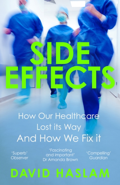 Side Effects : How Our Healthcare Lost Its Way And How We Fix It, Paperback / softback Book
