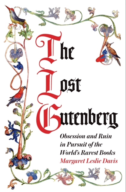 The Lost Gutenberg : Obsession and Ruin in Pursuit of the World’s Rarest Books, Paperback / softback Book