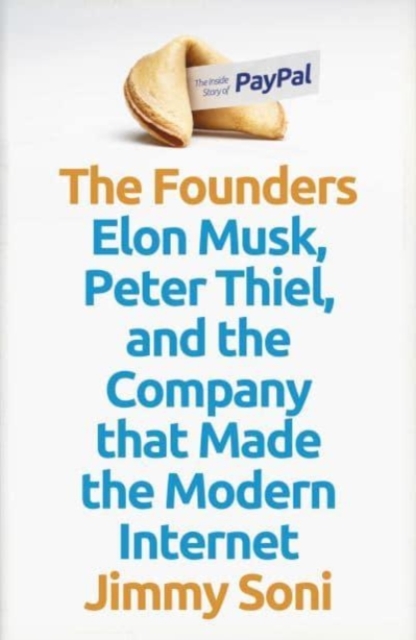 The Founders : Elon Musk, Peter Thiel and the Company that Made the Modern Internet, Hardback Book