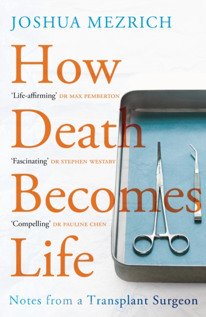How Death Becomes Life : Notes from a Transplant Surgeon, Paperback / softback Book