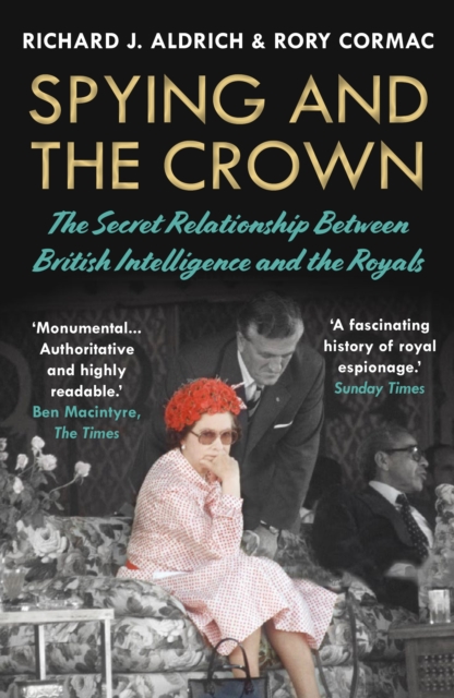 Spying and the Crown : The Secret Relationship Between British Intelligence and the Royals, Paperback / softback Book