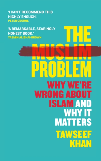 The Muslim Problem : Why We're Wrong About Islam and Why It Matters, Hardback Book