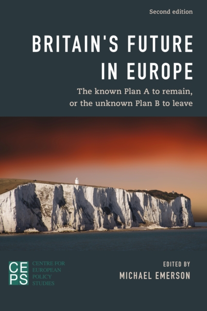 Britain's Future in Europe : The Known Plan A to Remain or the Unknown Plan B to Leave, Paperback / softback Book