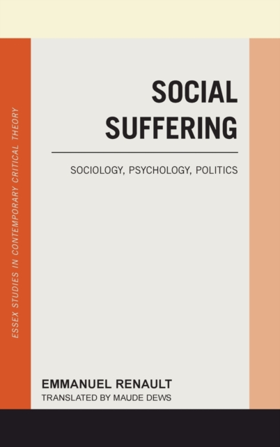 Social Suffering : Sociology, Psychology, Politics, Hardback Book