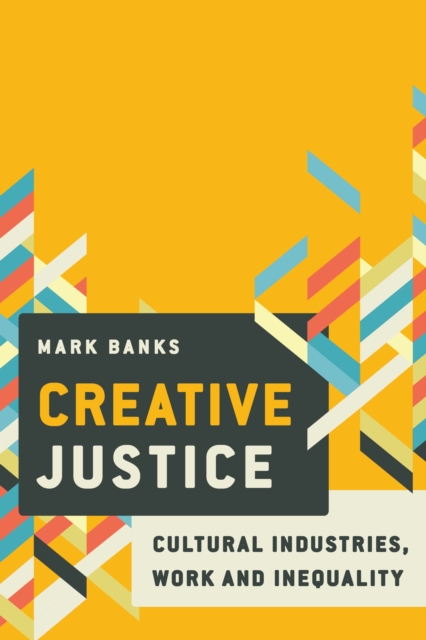 Creative Justice : Cultural Industries, Work and Inequality, Hardback Book