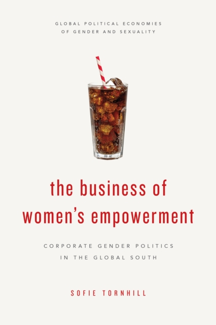 The Business of Women's Empowerment : Corporate Gender Politics in the Global South, Hardback Book