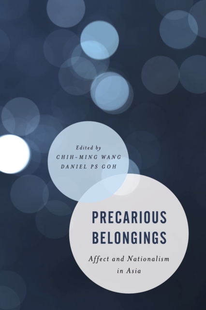 Precarious Belongings : Affect and Nationalism in Asia, Hardback Book