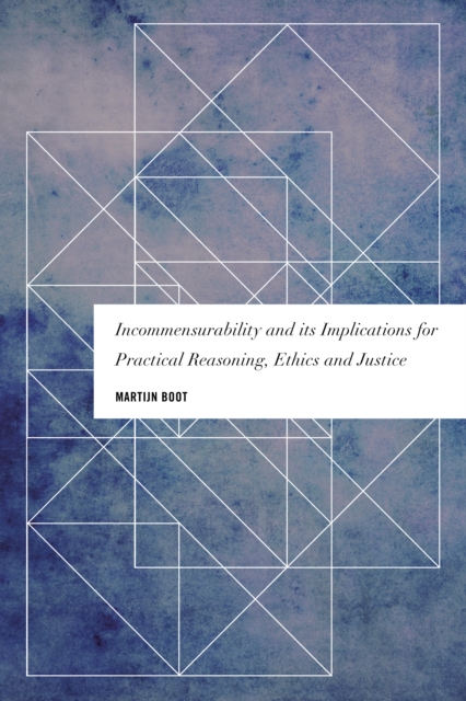 Incommensurability and its Implications for Practical Reasoning, Ethics and Justice, Hardback Book