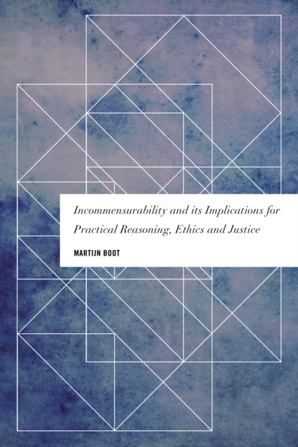 Incommensurability and its Implications for Practical Reasoning, Ethics and Justice, Paperback / softback Book