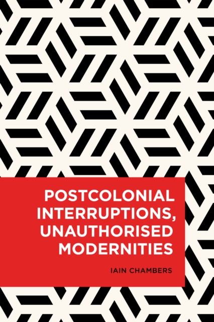 Postcolonial Interruptions, Unauthorised Modernities, Hardback Book