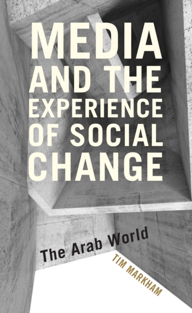 Media and the Experience of Social Change : The Arab World, Hardback Book