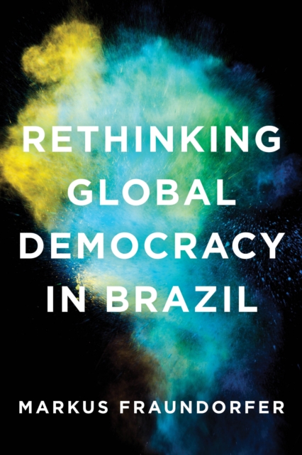 Rethinking Global Democracy in Brazil, Hardback Book