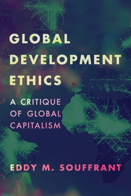 Global Development Ethics : A Critique of Global Capitalism, Paperback / softback Book
