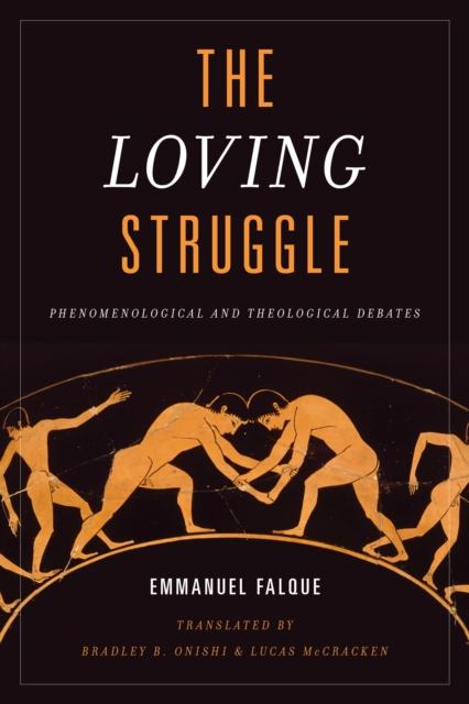 The Loving Struggle : Phenomenological and Theological Debates, Hardback Book