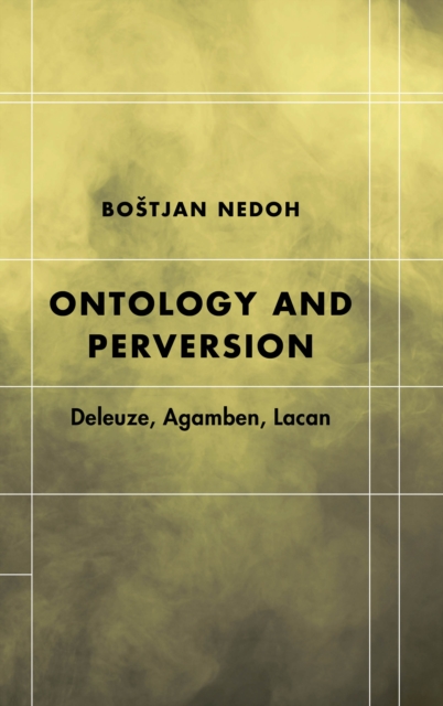 Ontology and Perversion : Deleuze, Agamben, Lacan, Hardback Book