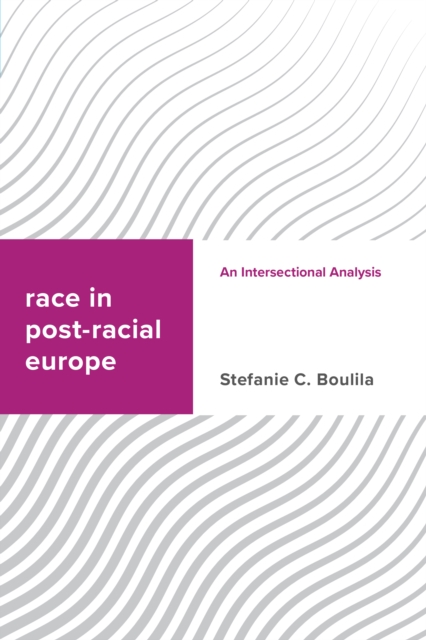 Race in Post-racial Europe : An Intersectional Analysis, Hardback Book