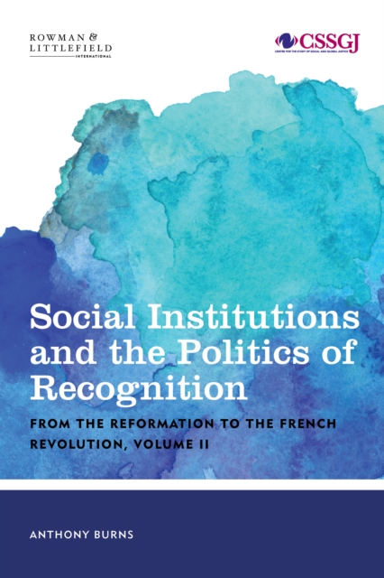 Social Institutions and the Politics of Recognition : From the Reformation to the French Revolution, Hardback Book