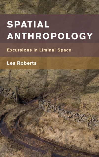 Spatial Anthropology : Excursions in Liminal Space, Hardback Book
