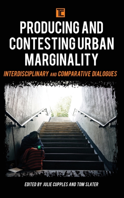 Producing and Contesting Urban Marginality : Interdisciplinary and Comparative Dialogues, Hardback Book