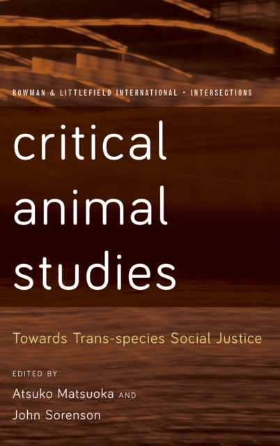 Critical Animal Studies : Towards Trans-species Social Justice, Hardback Book