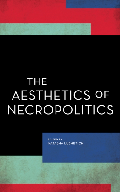The Aesthetics of Necropolitics, Hardback Book