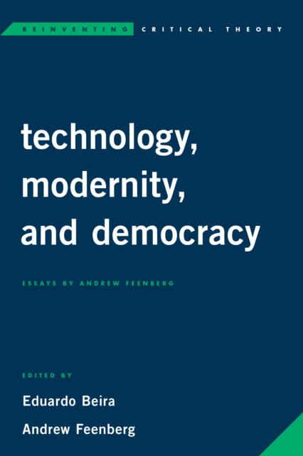 Technology, Modernity, and Democracy : Essays by Andrew Feenberg, Hardback Book