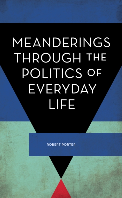 Meanderings Through the Politics of Everyday Life, Hardback Book