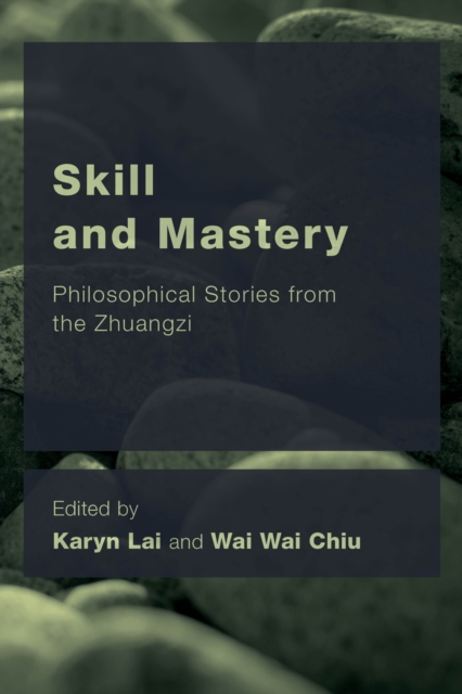 Skill and Mastery : Philosophical Stories from the Zhuangzi, Paperback / softback Book