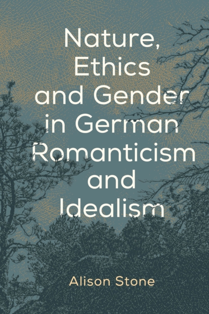 Nature, Ethics and Gender in German Romanticism and Idealism, Paperback / softback Book