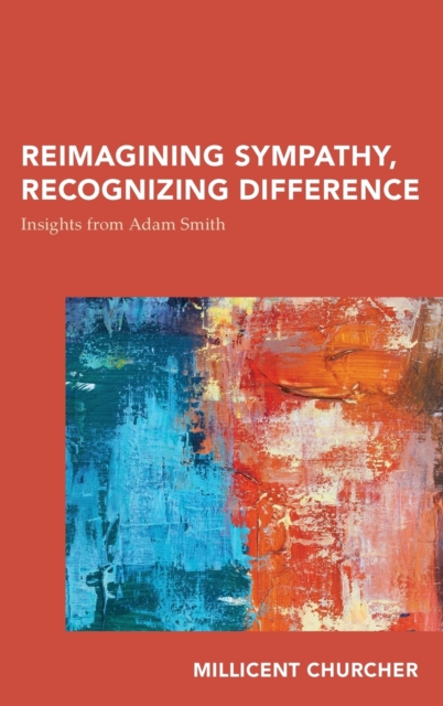 Reimagining Sympathy, Recognizing Difference : Insights from Adam Smith, Hardback Book