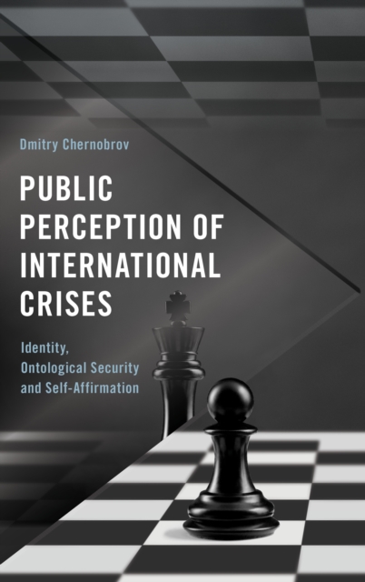 Public Perception of International Crises : Identity, Ontological Security and Self-Affirmation, Hardback Book
