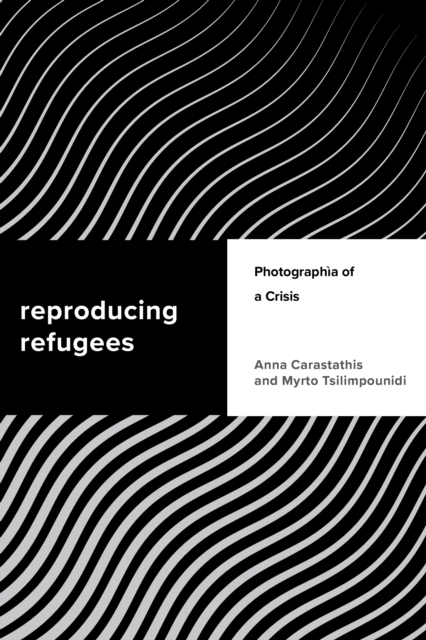 Reproducing Refugees : Photographia of a Crisis, Hardback Book