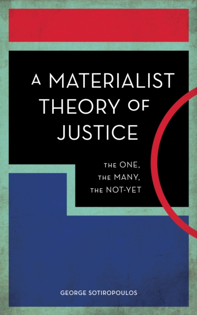 A Materialist Theory of Justice : The One, the Many, the Not-Yet, Hardback Book