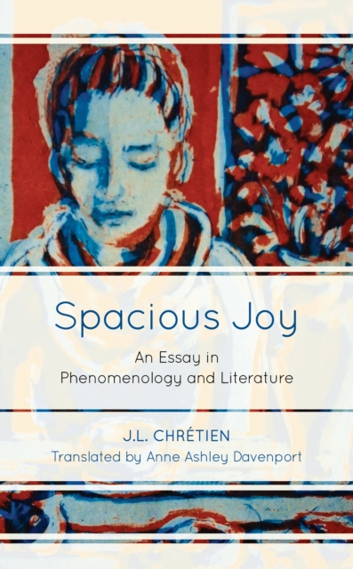 Spacious Joy : An Essay in Phenomenology and Literature, Hardback Book