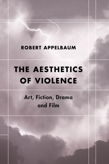 The Aesthetics of Violence : Art, Fiction, Drama and Film, Paperback / softback Book