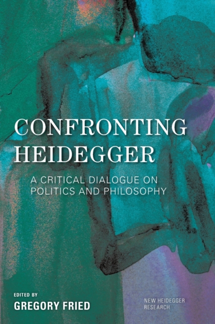 Confronting Heidegger : A Critical Dialogue on Politics and Philosophy, Paperback / softback Book