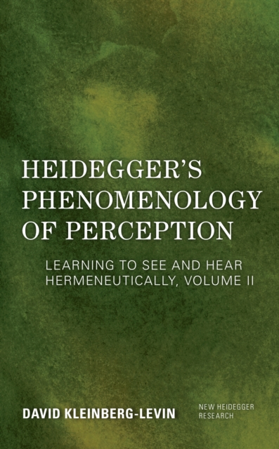 Heidegger's Phenomenology of Perception : Learning to See and Hear Hermeneutically, Hardback Book