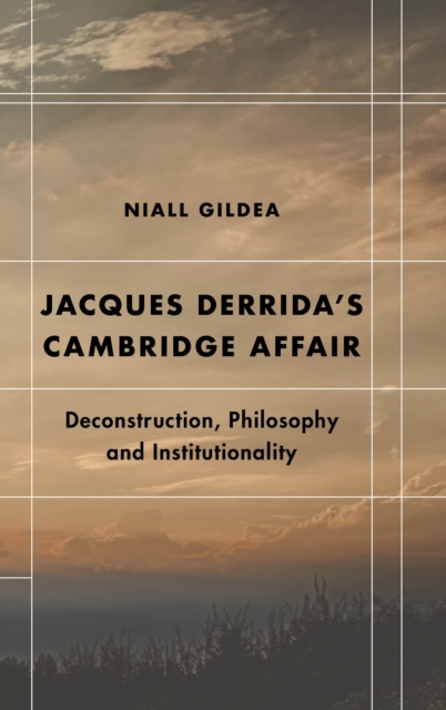 Jacques Derrida's Cambridge Affair : Deconstruction, Philosophy and Institutionality, Hardback Book
