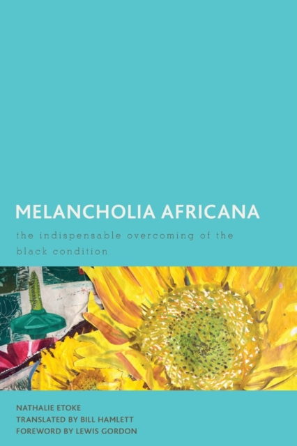 Melancholia Africana : The Indispensable Overcoming of the Black Condition, Paperback / softback Book