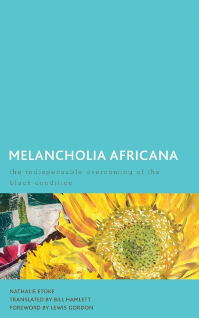 Melancholia Africana : The Indispensable Overcoming of the Black Condition, Hardback Book