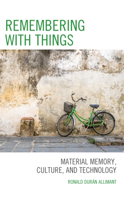 Remembering with Things : Material Memory, Culture, and Technology, Hardback Book