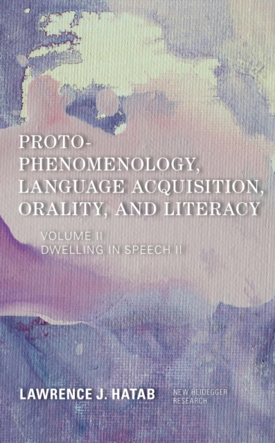 Proto-Phenomenology, Language Acquisition, Orality and Literacy : Dwelling in Speech II, Hardback Book