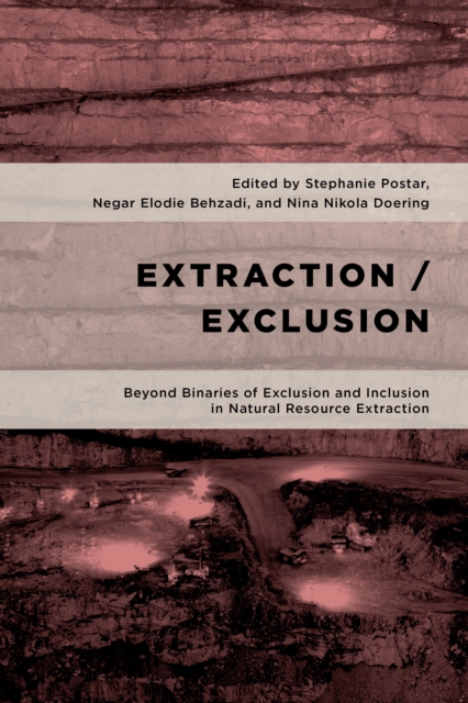 Extraction/Exclusion : Beyond Binaries of Exclusion and Inclusion in Natural Resource Extraction, Hardback Book