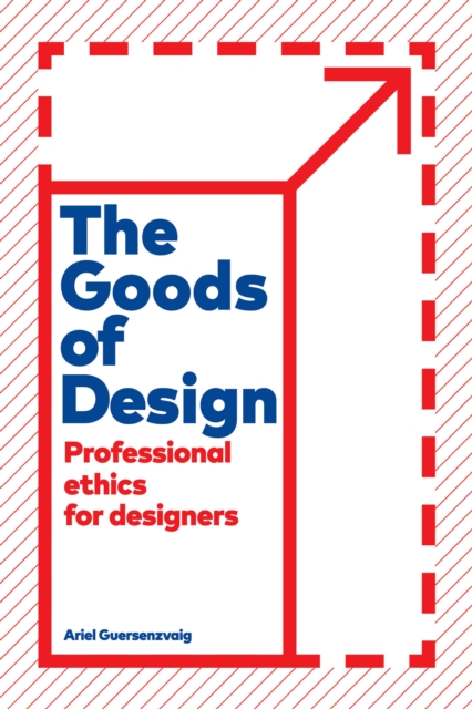 The Goods of Design : Professional Ethics for Designers, Hardback Book