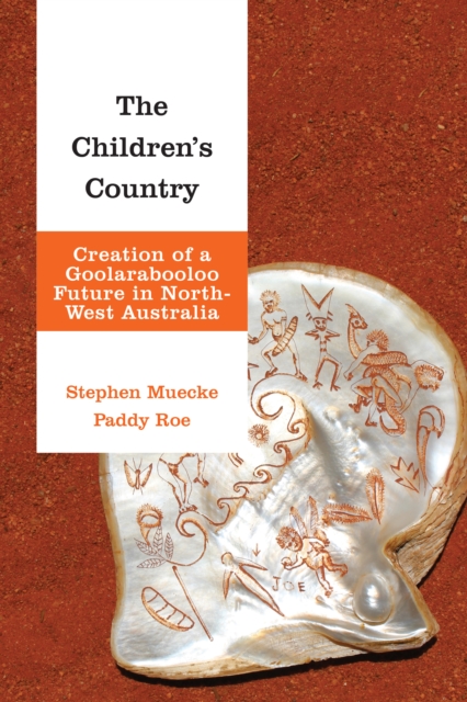 The Children's Country : Creation of a Goolarabooloo Future in North-West Australia, Hardback Book
