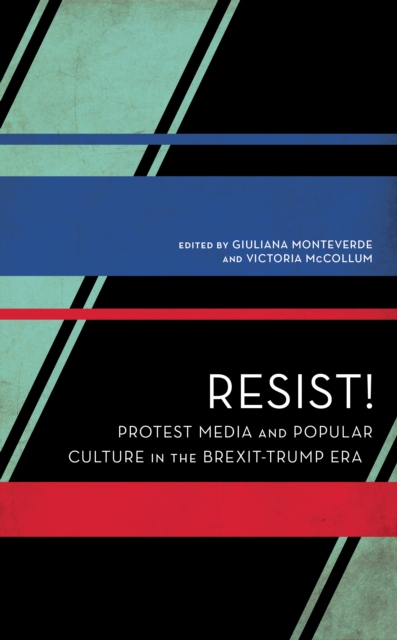 Resist! : Protest Media and Popular Culture in the Brexit-Trump Era, Hardback Book
