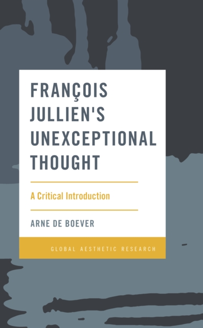 Francois Jullien's Unexceptional Thought : A Critical Introduction, Hardback Book